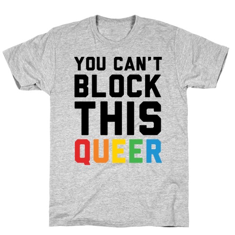You Can't Block This Queer T-Shirt