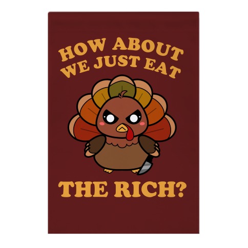 How About We Just Eat The Rich? Garden Flag