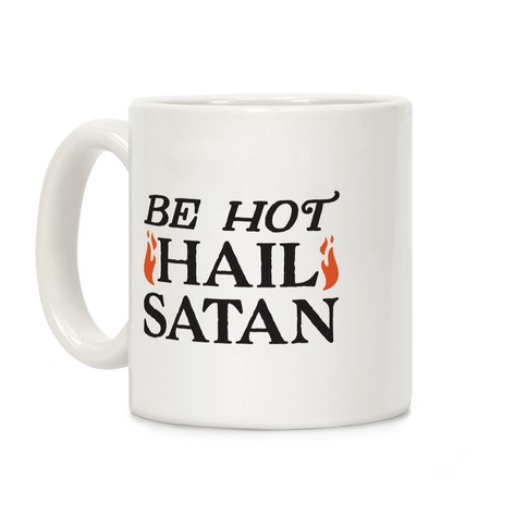 Be Hot Hail Satan Coffee Mug
