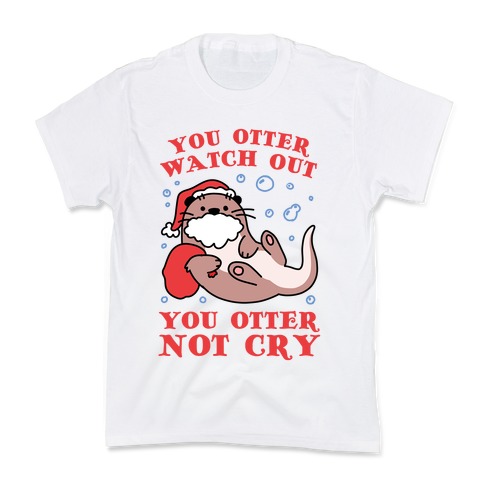 You Otter Watch Out, You Otter Not Cry Kids T-Shirt