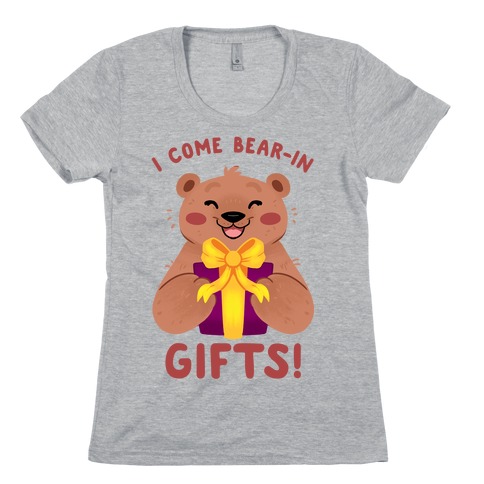 I come Bear-in Gifts! Womens T-Shirt