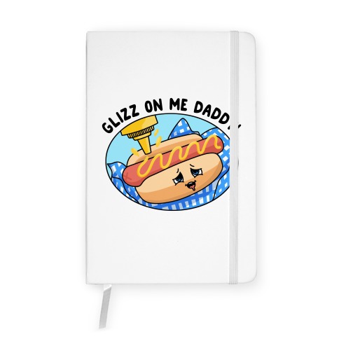 Glizz On Me Daddy Hot Dog Notebook