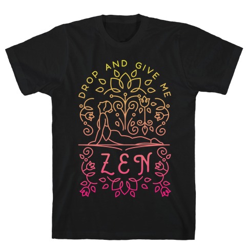Drop And Give Me Zen T-Shirt