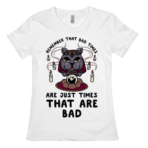 Remember That Bad Times are Just Times That Are Bad Katrina Womens T-Shirt