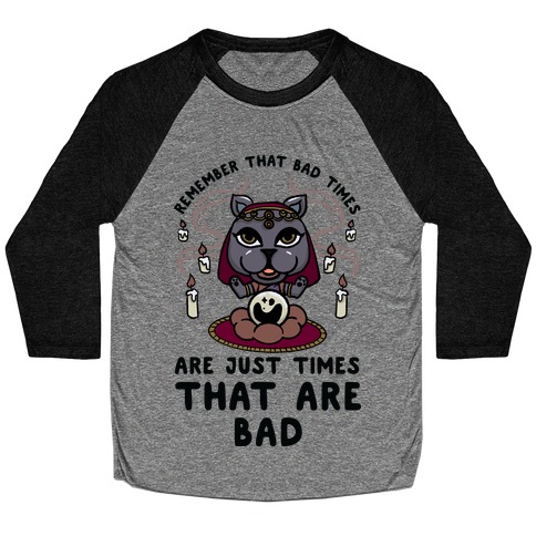 Remember That Bad Times are Just Times That Are Bad Katrina Baseball Tee