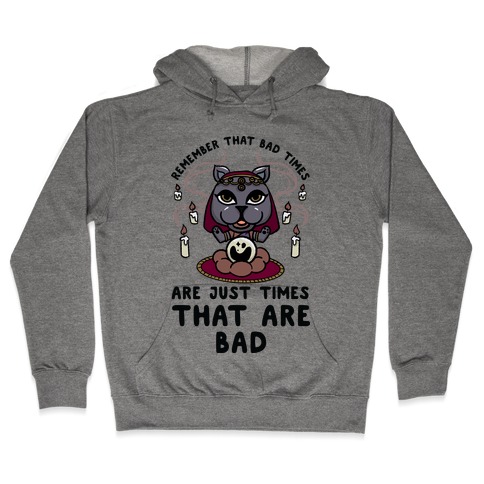 Remember That Bad Times are Just Times That Are Bad Katrina Hooded Sweatshirt