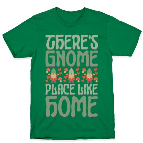 There's Gnome Place Like Home T-Shirt
