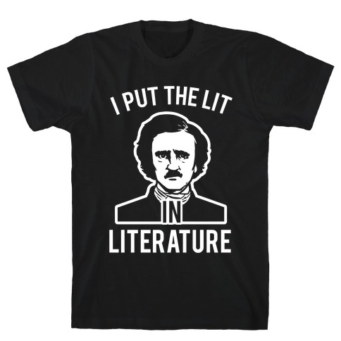 I Put the Lit in Literature (Poe) T-Shirt