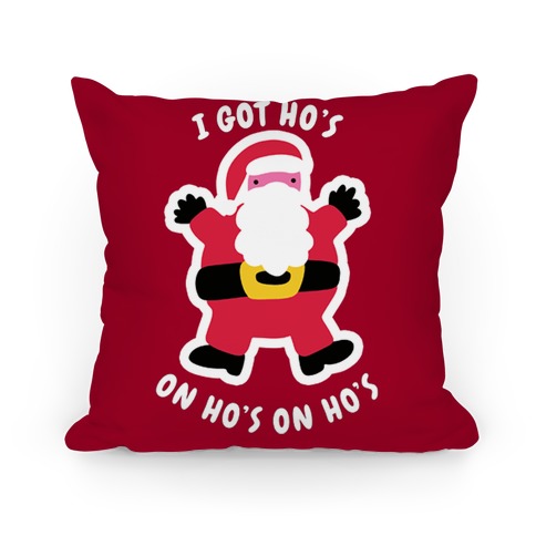 I Got Ho's on Ho's on Ho's Pillow