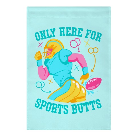Only Here for Sports Butts Garden Flag
