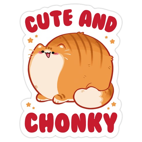 Cute and Chonky Die Cut Sticker