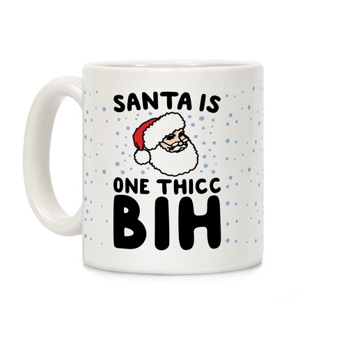 Santa Is One Thicc Bih Parody Coffee Mug
