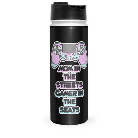 Mom In The Streets Gamer In The Seats Travel Mug
