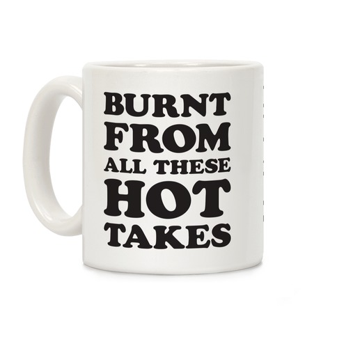 Burnt From All These Hot Takes Coffee Mug