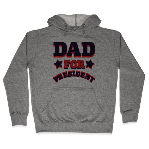 Dad for President Hooded Sweatshirt