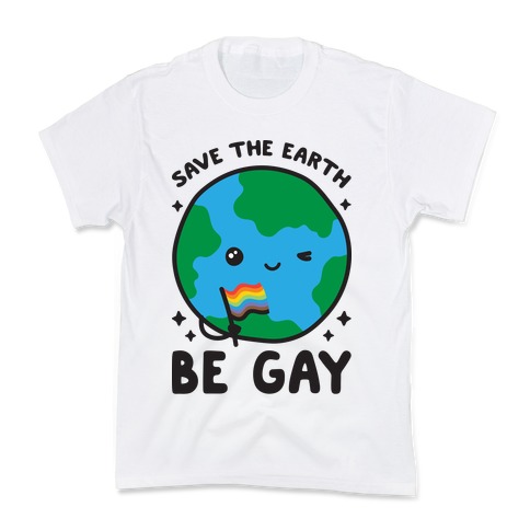 Save The Earth, Be Gay Kids T-Shirt