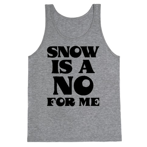 Snow Is A No For Me Tank Top