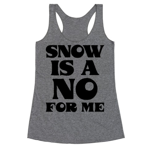 Snow Is A No For Me Racerback Tank Top