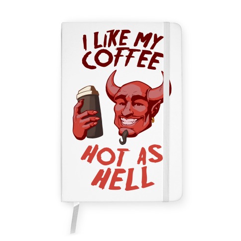 I Like My Coffee Hot As Hell Notebook