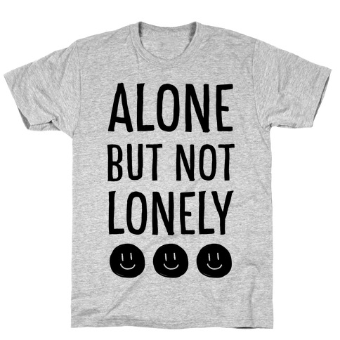 Alone But Not Lonely T-Shirt