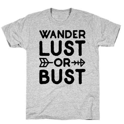Wander Lust Or Bust T-Shirt