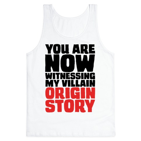 You Are Now Witnessing My Villain Origin Story Tank Top