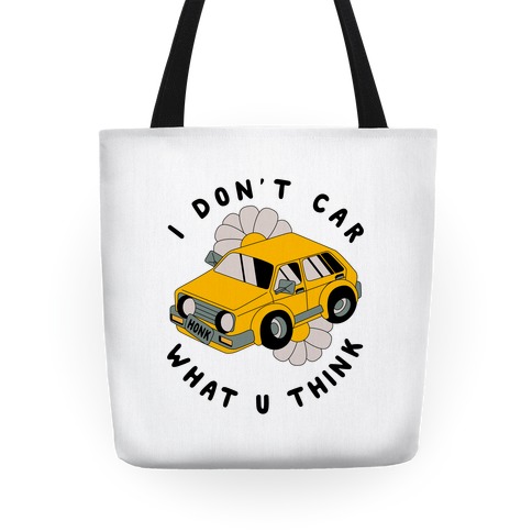I Don't Car What You Think Tote