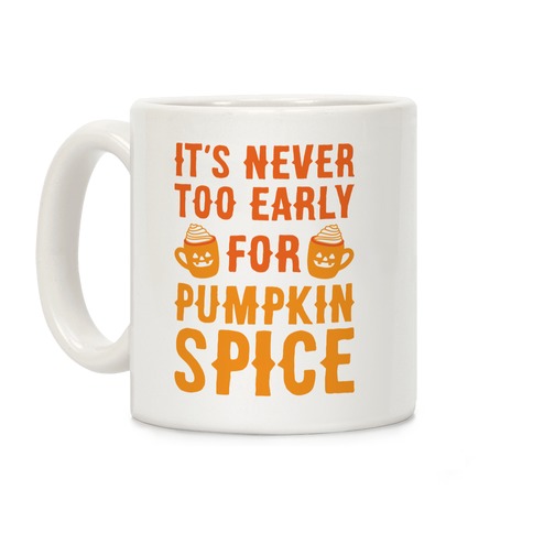 It's Never Too Early For Pumpkin Spice Coffee Mug