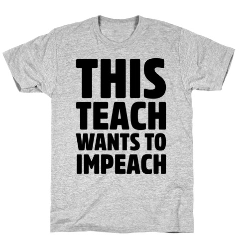 This Teach Wants To Impeach T-Shirt