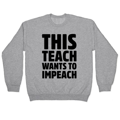 This Teach Wants To Impeach Pullover