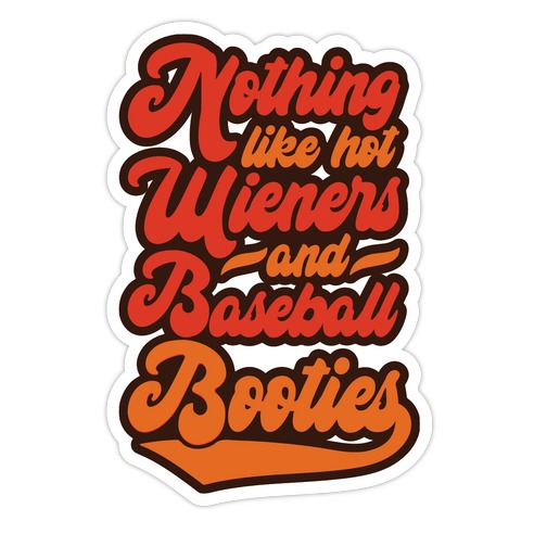 Nothing Like Hot Wieners and Baseball Booties Die Cut Sticker