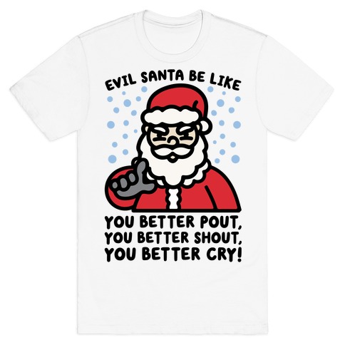 Evil Santa Be Like Parody T-Shirt