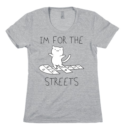 I'm For The Streets Cat Parody Womens T-Shirt