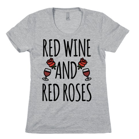 Red Wine and Red Roses Womens T-Shirt