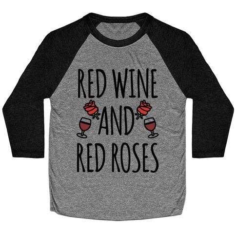 Red Wine and Red Roses Baseball Tee