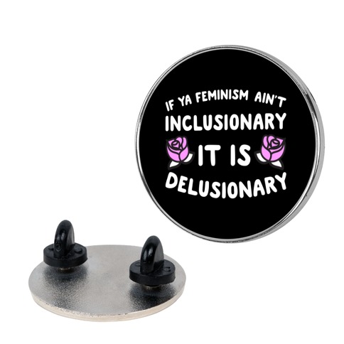 If Ya Feminism Ain't Inclusionary It Is Delusionary Pin
