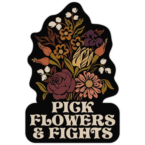 Pick Flowers & Fights Die Cut Sticker