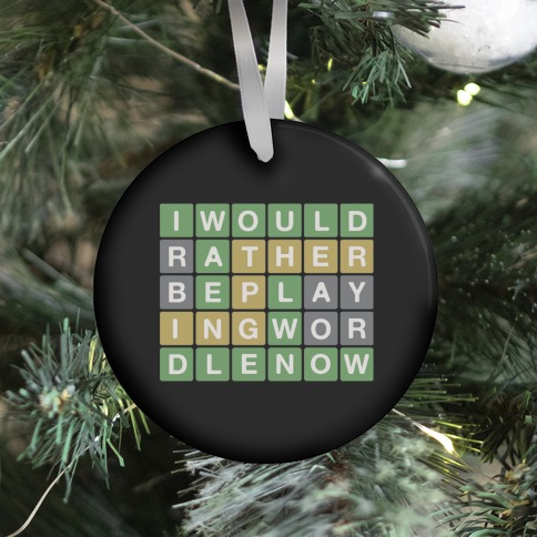 I Would Rather Be Playing Wordle Now Parody Ornament