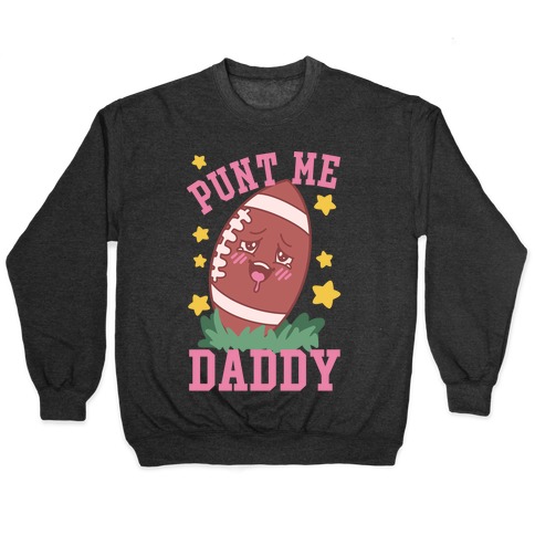 Punt Me Daddy Pullover