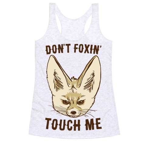 Don't Foxin' Touch Me Racerback Tank Top