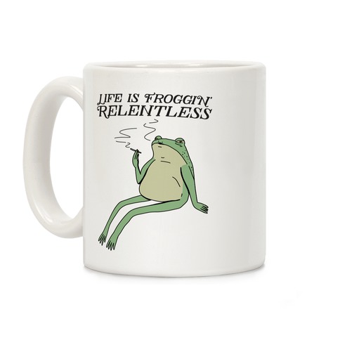 Life Is Froggin' Relentless Frog Coffee Mug