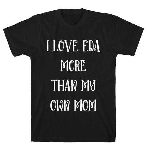 I Love Eda Clawthorne More Than My Own Mom T-Shirt