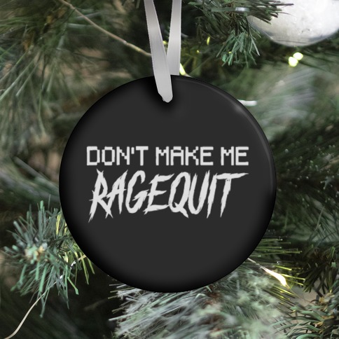 Don't Make Me Ragequit Ornament