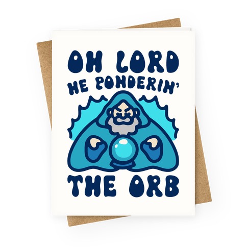 Oh Lord He Ponderin' The Orb Parody Greeting Card