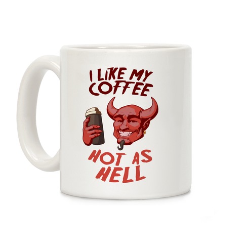 I Like My Coffee Hot As Hell Coffee Mug