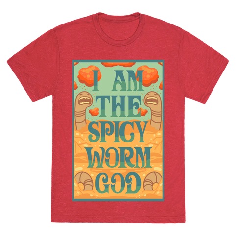 I Am The Spicy Worm God T-Shirt