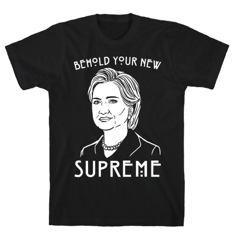 Behold Your Next Supreme Hillary Parody White Print T-Shirt