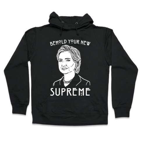 Behold Your Next Supreme Hillary Parody White Print Hooded Sweatshirt