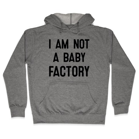 I Am Not A Baby Factory Hooded Sweatshirt