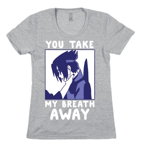 You Take My Breath Away - Choking Sasuke Meme Womens T-Shirt